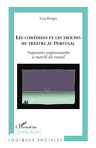 Couverture du livre « Les comédiens et les troupes de théâtre au Portugal ; trajectoires professionnelles et marché du travail » de Vera Borges aux éditions Editions L'harmattan