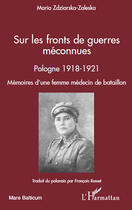 Couverture du livre « Sur les fronts de guerres méconnues ; Pologne 1918-1921 ; mémoires d'une femme médecin de bataillon » de Maria Zdziarska-Zaleska aux éditions Editions L'harmattan