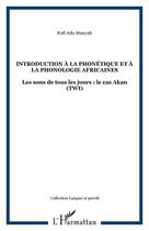 Couverture du livre « Introduction a la phonetique et a la phonologie africaines - les sons de tous les jours : le cas aka » de Kofi Adu Manyah aux éditions Editions L'harmattan