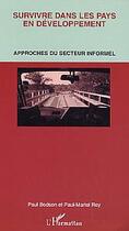 Couverture du livre « Survivre dans les pays en développement ; approches du secteur informel » de Paul Bodson et Paul-Martel Roy aux éditions Editions L'harmattan