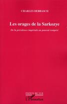 Couverture du livre « Les orages de la Sarkozye ; de la présidence impériale au pouvoir tempéré » de Charles Debbasch aux éditions L'harmattan