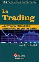 Couverture du livre « Le trading ; les vrais leviers d'une activité qui traque les gains » de Jean-David Haddad aux éditions Gualino Editeur