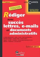 Couverture du livre « Rédiger avec succès lettres, e-mails et documents administratifs (édition 2015) » de Aline Nishimata et Roselyne Kadyss aux éditions Gualino Editeur