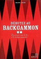 Couverture du livre « Débuter au backgammon ; du premier coup de dés à la stratégie gagnante ! » de  aux éditions Ma