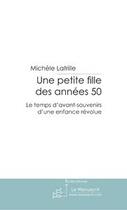 Couverture du livre « Une petite fille des années 50 » de Latrille-M aux éditions Editions Le Manuscrit