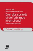 Couverture du livre « Droit des sociétés et de l'arbitrage international ; pratique en droit de l'Ohada » de Benoit Le Bars aux éditions Joly