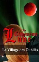 Couverture du livre « La cinquième lune ; le village des oubliés » de Olivia Martens aux éditions Books On Demand