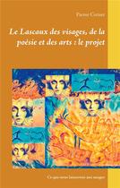 Couverture du livre « Le Lascaux des visages, de la poésie et des arts : le projet ; ce que nous laisserons aux nuages » de Parme Ceriset aux éditions Books On Demand