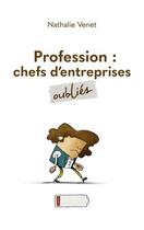 Couverture du livre « Profession chefs d'entreprises oubliés » de Nathalie Venet aux éditions Books On Demand