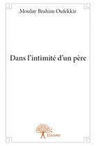 Couverture du livre « Dans l'intimité d'un père » de Moulay Brahim Oufekkir aux éditions Edilivre