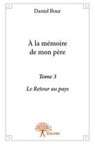 Couverture du livre « À la mémoire de mon père t.3 » de Daniel Bour aux éditions Edilivre