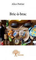 Couverture du livre « Bric-à-brac » de Alice Pottier aux éditions Edilivre