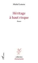 Couverture du livre « Heritage à haut risque » de Michel Loirette aux éditions L'harmattan