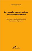 Couverture du livre « La nouvelle pensée unique en social-démocratie ; haro sur le lobbying liberticide des faiseurs d'opinions ! » de Daniel Desurvire aux éditions L'harmattan