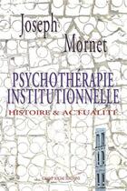 Couverture du livre « Psychothérapie institutionnelle ; histoire et actualité » de Joseph Mornet aux éditions Champ Social