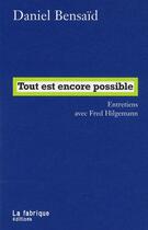 Couverture du livre « Tout est encore possible ; entretiens avec Fred Hilgemann » de Daniel Bensaid aux éditions Fabrique