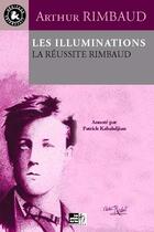 Couverture du livre « Les illuminations ; la réussite Rimbaud » de Arthur Rimbaud aux éditions Les Points Sur Les I
