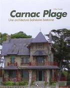 Couverture du livre « Carnac plage ; une architecture balnéaire bretonne » de Gilles Freidel aux éditions Patrimoines & Medias