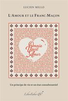 Couverture du livre « L'amour et le franc-maçon ; un principe de vie et un état consubsantiel » de Lucien Millo aux éditions Liber Faber