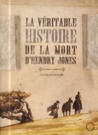 Couverture du livre « La véritable histoire de la mort d'Hendry Jones » de Charles Neider aux éditions Passage Du Nord Ouest