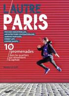 Couverture du livre « L'autre Paris ; 10 promenades dans les quartiers, qui réinventent la capitale » de Le Goff Nicolas aux éditions Parigramme