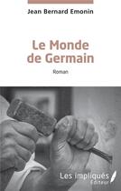 Couverture du livre « Le Monde de Germain » de Jean Bernard Emonin aux éditions Les Impliques