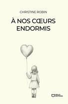 Couverture du livre « À nos coeurs endormis » de Christine Robin aux éditions Hello Editions