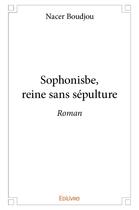 Couverture du livre « Sophonisbe, reine sans sepulture - roman » de Boudjou Nacer aux éditions Edilivre