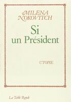 Couverture du livre « Si un president » de Milena Nokovitch aux éditions Table Ronde