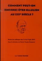 Couverture du livre « Comment peut-on (encore) etre ellulien au xxie siecle - actes du colloque des 7, 8 et 9 juin 2012 » de  aux éditions Table Ronde