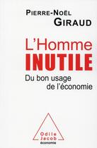 Couverture du livre « L'homme inutile ; du bon usage de l'économie » de Pierre-Noel Giraud aux éditions Odile Jacob