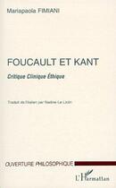 Couverture du livre « Foucault et Kant ; critique clinique éthique » de Mariapaola Fimiani aux éditions L'harmattan