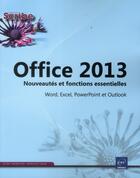 Couverture du livre « Office 2013 ; nouveautés et fonctions essentielles ; word, excel, powerpoint et outlook » de  aux éditions Eni