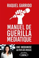 Couverture du livre « Manuel de guérilla médiatique » de Raquel Garrido aux éditions Michel Lafon