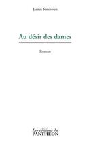 Couverture du livre « Au désir des dames » de James Simhoun aux éditions Editions Du Panthéon