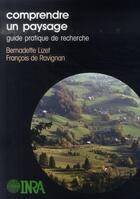 Couverture du livre « Comprendre un paysage ; guide pratique de recherche » de Bernadette Lizet et Francois De Ravignan aux éditions Inra