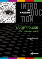 Couverture du livre « La cryptologie ; l'art des codes secrets » de Philippe Guillot aux éditions Edp Sciences
