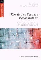 Couverture du livre « Construire l'espace sociosanitaire » de Francois Aubry et Louise Potvin aux éditions Pu De Montreal