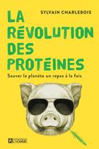 Couverture du livre « La révolution des protéines : sauver la planète un repas à la fois » de Sylvain Charlebois aux éditions Editions De L'homme