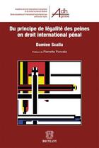Couverture du livre « Du principe de légalite des peines en droit international pénal » de Damien Scalia aux éditions Bruylant
