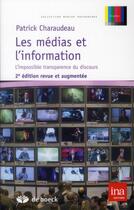 Couverture du livre « Les médias et l'information ; l'impossible transparence du discours (2e édition) » de Patrick Charaudeau aux éditions De Boeck Superieur