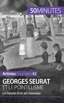 Couverture du livre « Georges Seurat et le pointillisme : le messie d'un art nouveau » de Therese Claeys aux éditions 50minutes.fr