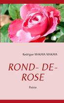 Couverture du livre « Rond-de-rose » de Rodrigue Makaya Makaya aux éditions Books On Demand