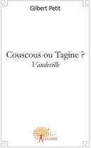 Couverture du livre « Couscous ou tagine ? » de Gilbert Petit aux éditions Edilivre