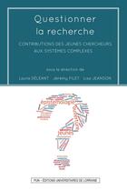 Couverture du livre « Questionner la recherche : Contributions des jeunes chercheurs aux systèmes complexes » de Deleant Laura aux éditions Pu De Nancy