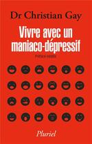 Couverture du livre « Vivre avec un maniaco-dépressif » de Christian Gay aux éditions Pluriel