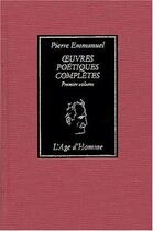 Couverture du livre « Oeuvres poétiques complètes t.1 » de Pierre Emmanuel aux éditions L'age D'homme
