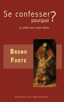 Couverture du livre « Se confesser, pourquoi ? la vérité vous rendra libres » de Bruno Forte aux éditions Des Beatitudes