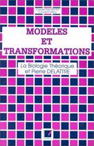Couverture du livre « Modèles et transformations ; la biologie théorique et Pierre Delattre » de Claude Paul Bruter aux éditions Economica