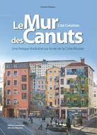 Couverture du livre « Le mur des Canuts ; une fresque évolutive sur la vie de la Croix-Rousse » de Corinne Poirieux aux éditions Elah